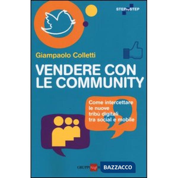 Vendere con le community. Come intercettare le nuove tribù digitali tra social e mobile