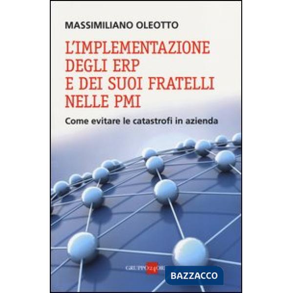 Implementazione degli ERP e dei suoi fratelli nelle PMI. Come evitare le catastrofi in azienda (L')