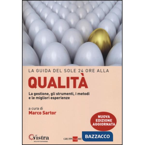 Guida del Sole 24 Ore alla qualità. La gestione, gli strumenti, i metodi e le migliori esperienze (La)