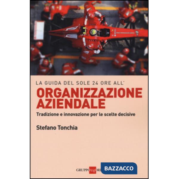 Guida del Sole 24 ore all'organizzazione aziendale. Tradizione e innovazione per le scelte decisive (La)