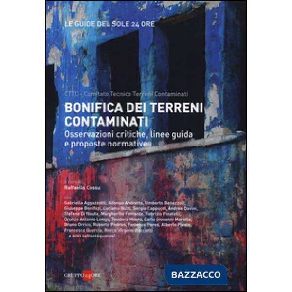 Bonifica dei terreni contaminati. Osservazioni critiche, linee guida e proposte normative