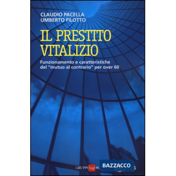 Prestito vitalizio. Funzionamento e caratteristiche del «mutuo al contrario» per over 60 (Il)