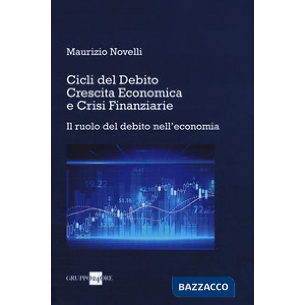 Cicli del debito, crescita economica e crisi finanziarie. Il ruolo del debito nell'economia