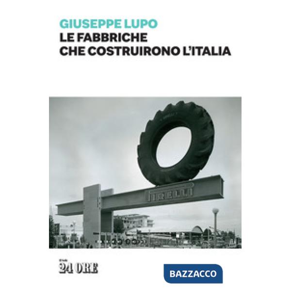 Fabbriche che costruirono l'Italia (Le)