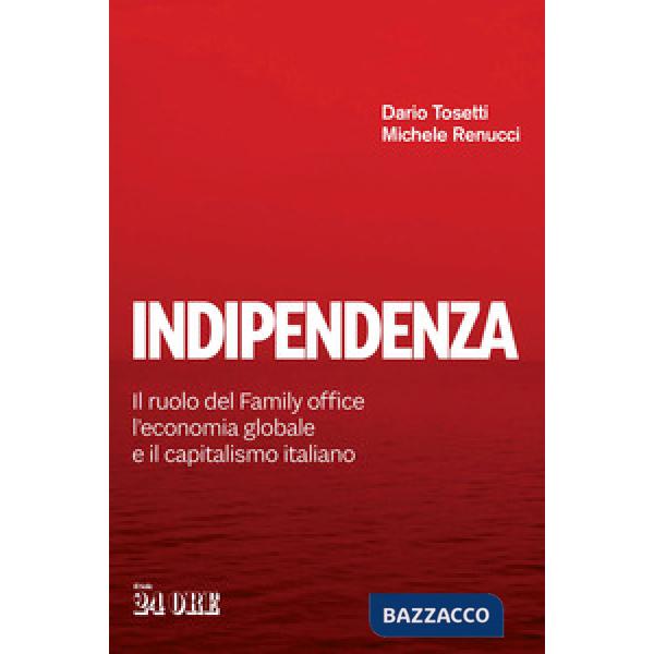 Indipendenza. Il ruolo del Family office, l'economia globale e il capitalismo italiano