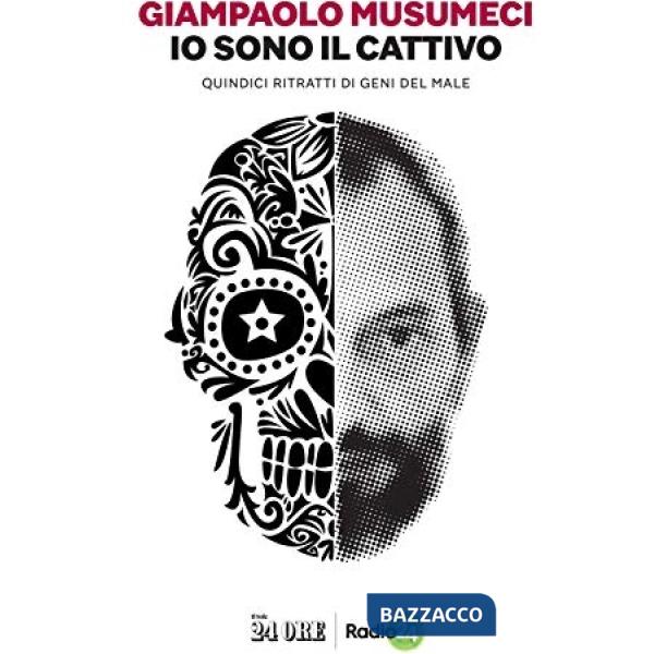 Io sono il cattivo. Quindici ritratti di geni del male