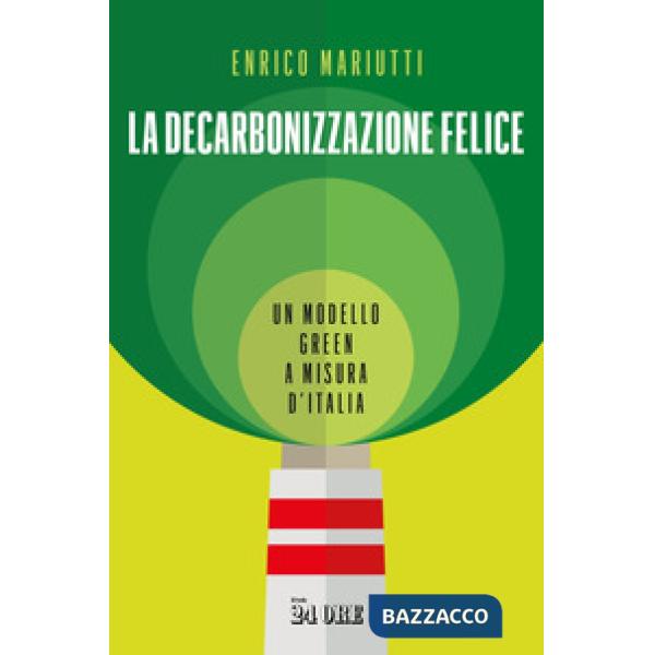 Decarbonizzazione felice. Un modello green a misura d'Italia (La)