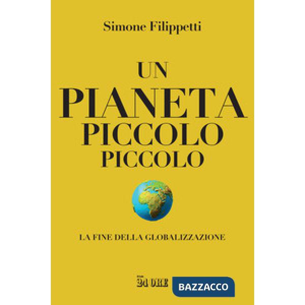 Pianeta piccolo piccolo. La fine della globalizzazione (Un)