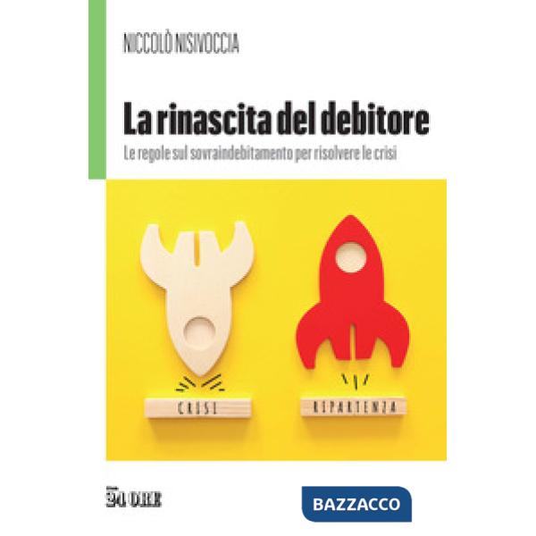 Rinascita del debitore. Le regole sul sovraindebitamento per risolvere le crisi (La)