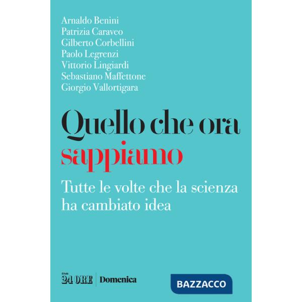 Quello che ora sappiamo. Tutte le volte che la scienza ha cambiano idea