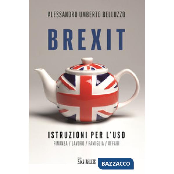 Brexit. Istruzioni per l'uso. Finanza lavoro famiglia affari