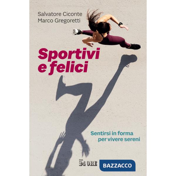 Sportivi e felici. Sentirsi in forma per vivere sereni