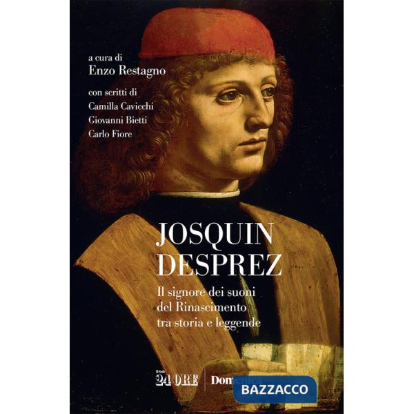 Josquin Desprez. Il signore dei suoni del Rinascimento tra storia e leggende