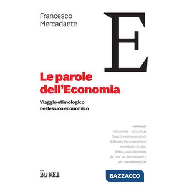 Parole dell'economia. Viaggio etimologico nel lessico economico (Le)