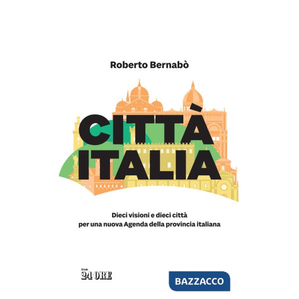 Città Italia. Dieci visioni e dieci città per una nuova Agenda della provincia italiana