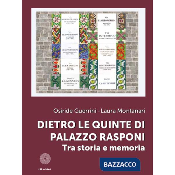 Dietro le quinte di Palazzo Rasponi. Tra storia e memoria. Ediz. illustrata