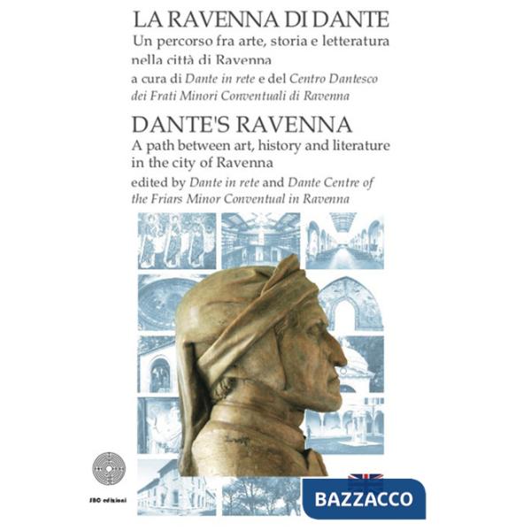Ravenna di Dante. Un percorso fra arte, storia e letteratura nella città di Ravenna. Ediz. italiana e inglese (La)