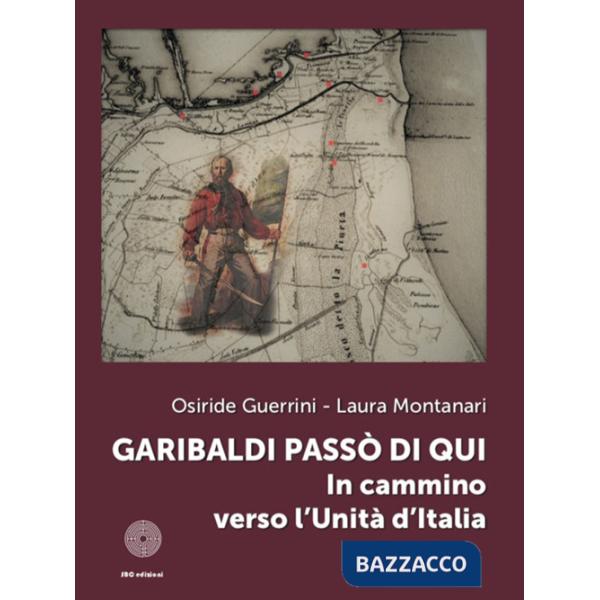 Garibaldi passò di qui. In cammino verso l'Unità d'Italia
