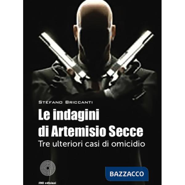 Indagini di Artemisio Secce. Tre ulteriori casi di omicidio (Le)