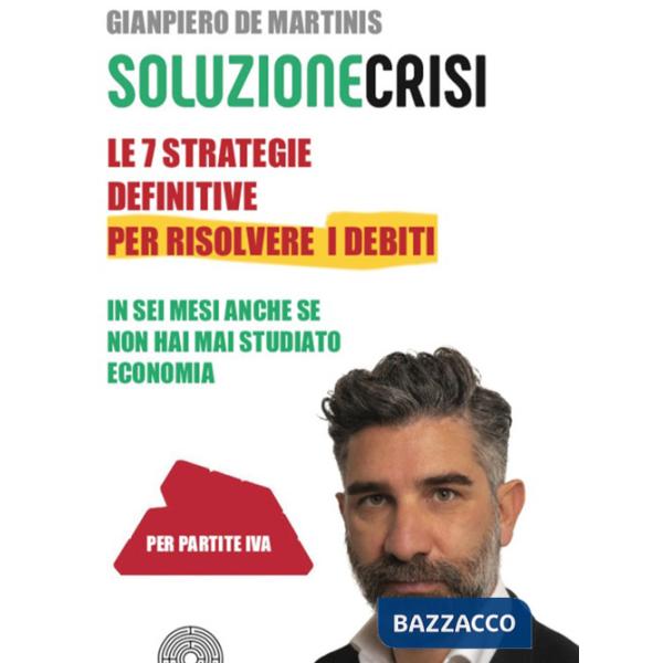 Sette strategie definitive per risolvere i debiti in sei mesi anche se non hai mai studiato economia (Le)