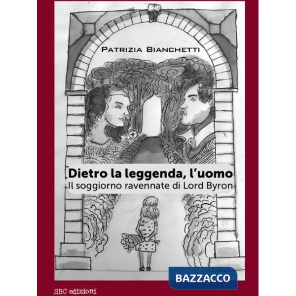 Dietro la leggenda, l'uomo. Il soggiorno ravennate di Lord Byron