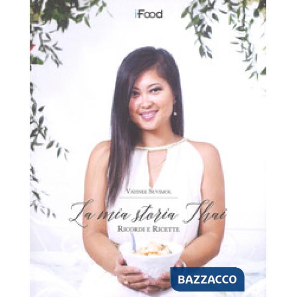 Mia storia thai. Ricordi e ricette (La)