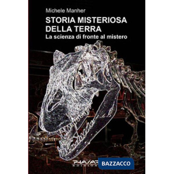 Storia misteriosa della terra. La scienza di fronte al mistero