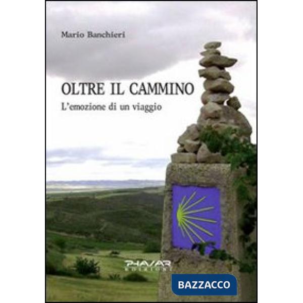 Oltre il cammino. L'emozione di un viaggio