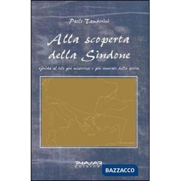 Alla scoperta della Sindone. Guida al telo più misterioso e più venerato della s