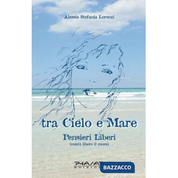 Tra cielo e mare. Pensieri liberi (com'è libero il cuore)