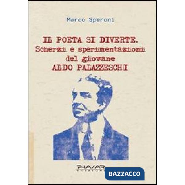 Poeta si diverte. Scherzi e sperimentazioni del giovane Aldo Palazzeschi (Il)