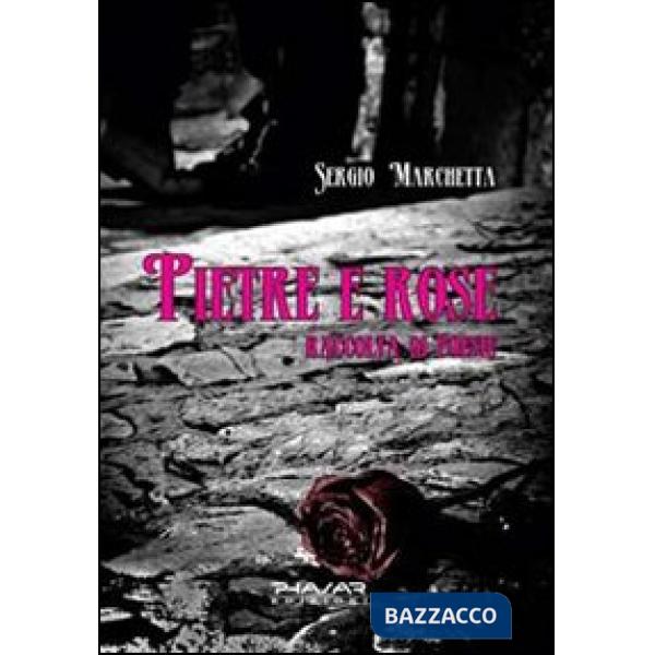 Pietre e rose. Raccolta di poesie