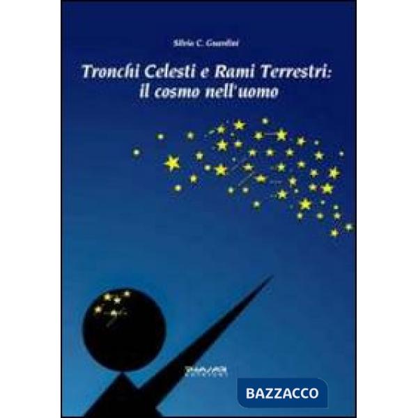 Tronchi celesti e rami terrestri. Il cosmo nell'uomo