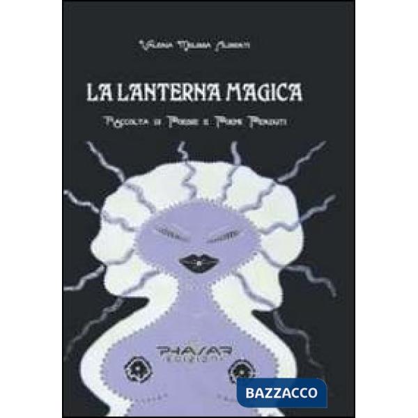 Lanterna magica. Raccolta di poesie e poemi perduti (La)