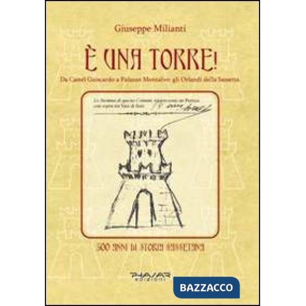 È una torre! Da Castel Guiscardo a Palazzo Montalvo. Gli Orlandi della Sassetta.