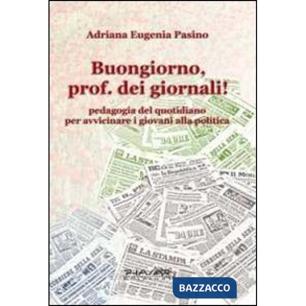 Buongiorno, prof. dei giornali! Pedagogia del quotidiano per avvicinare i giovan