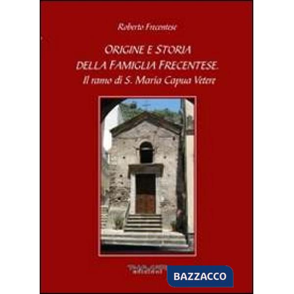 Origine e storia della famiglia Frecentese. Il ramo di S. Maria Capua Vetere