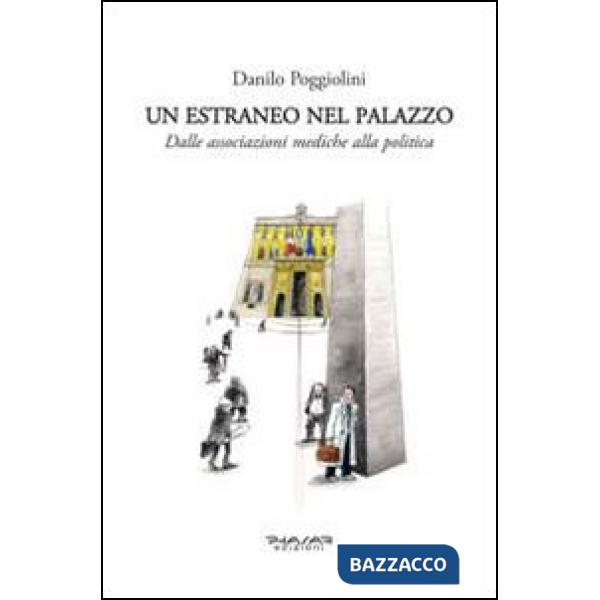 Estraneo nel palazzo. Dalle associazioni mediche alla politica (Un)