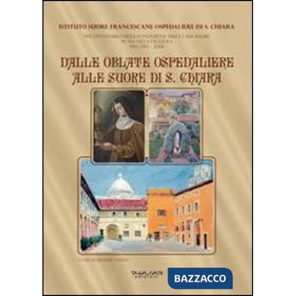 Dalle Oblate Ospedaliere alle suore di S. Chiara. Nel centenario della fondazion