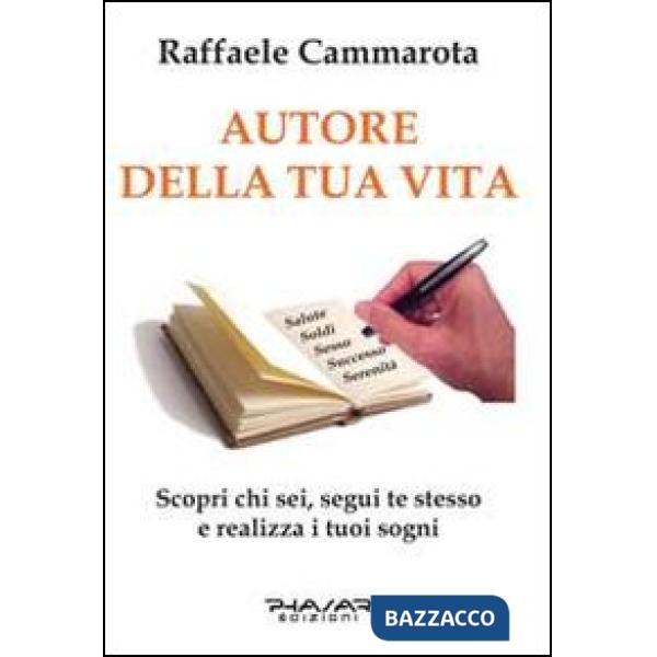 Autore della tua vita. Scopri chi sei, segui te stesso e realizza i tuoi sogni