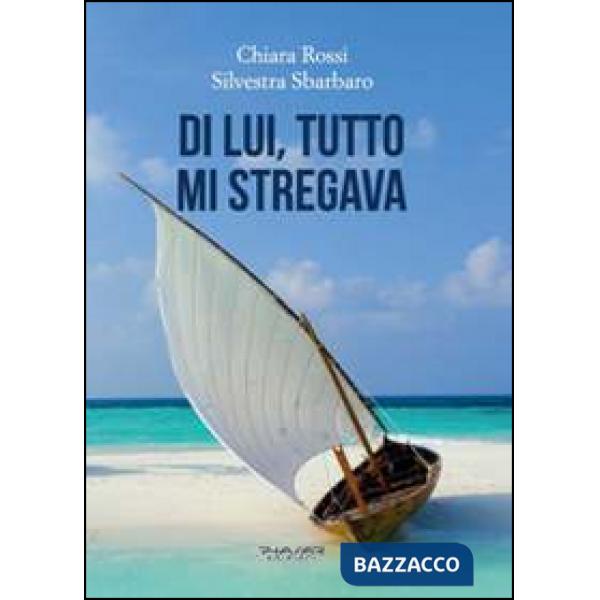 Di lui, tutto mi stregava