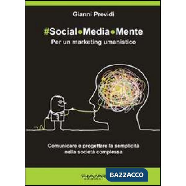 Social.Media.Mente. Per un marketing umanistico. Comunicare e progettare la semp