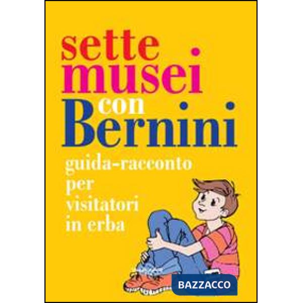 Sette musei con Bernini. Guida-racconto per visitatori in erba