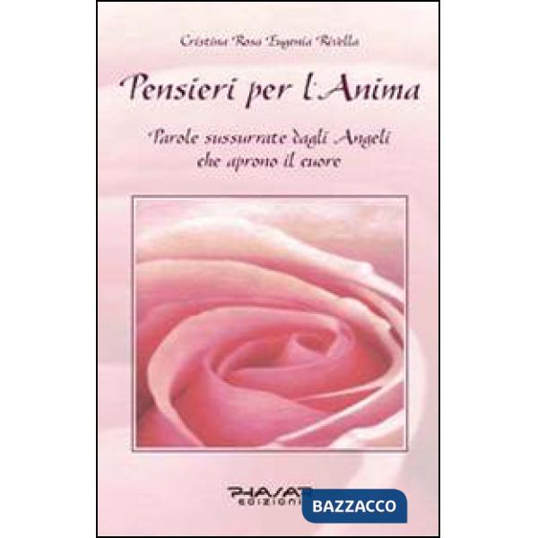 Pensieri per l'anima. Parole sussurrate dagli angeli che aprono il cuore