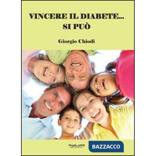 Vincere il diabete... si può. Manuale per guarire dal diabete senza utilizzo di insulina e di farmaci chimici, ma solo cambiando