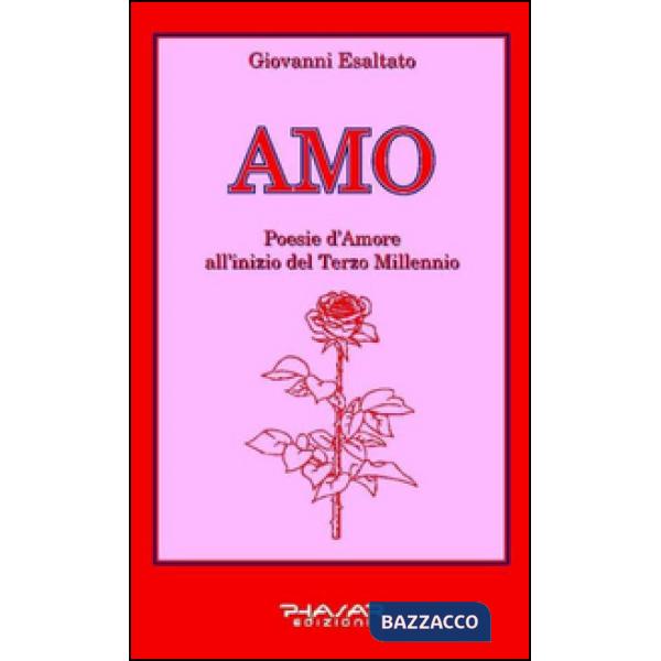 Amo. Poesie d'amore all'inizio del terzo millennio