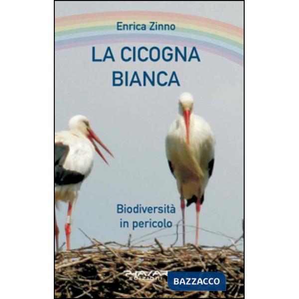 Cicogna bianca. Biodiversità in pericolo (La)