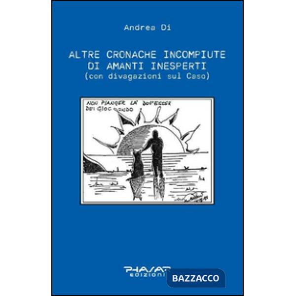 Altre cronache incompiute di amanti inesperti (con divagazioni sul Caso)