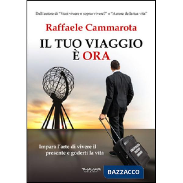 Tuo viaggio è ora. Impara l'arte di vivere il presente e goderti la vita (Il)