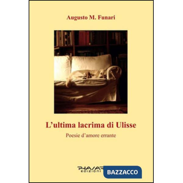 Ultima lacrima di Ulisse. Poesie d'amore errante (L')